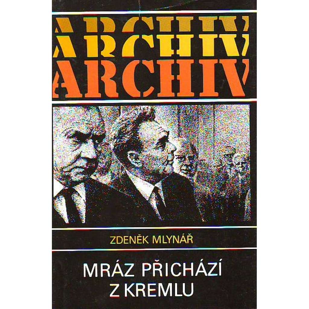 Mráz přichází z Kremlu (edice: Archiv, sv. 62) [biografie, emigrace, komunismus, invaze 1968, politika]